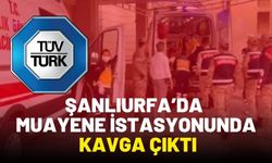 Şanlıurfa’da Muayene İstasyonunda Kavga Çıktı, 1 Yaralı