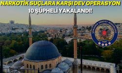 Şanlıurfa’da Narkotik Suçlara Karşı Dev Operasyon: 10 Şüpheli Yakalandı!