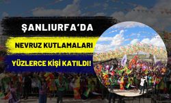 Şanlıurfa’da Nevruz Kutlamaları Gerçekleştirildi!