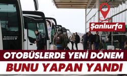 Şanlıurfa'da Otobüslerde Yeni Dönem: Bunu Yapan Yandı