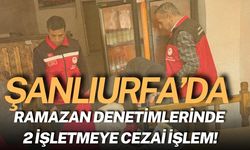 Şanlıurfa'da Ramazan Denetimlerinde 2 İşletmeye 63 Bin TL Ceza!