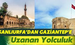 Şanlıurfa’dan Gaziantep’e Uzanan Lezzet Yolcuğu