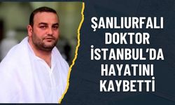 Şanlıurfalı Doktor Faysal Şenbayram, İstanbul’da Hayatını Kaybetti