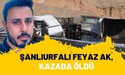 Şanlıurfalı Feyaz Ak, Şırnak’taki Tır Kazasında Öldü