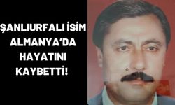 Şanlıurfalı Hüseyin Topkan Almanya’da Hayatını Kaybetti!