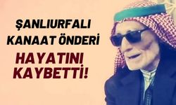 Şanlıurfalı Kanaat Önderi Mahmut Kılınç Hayatını Kaybetti!