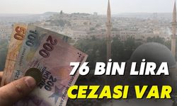 Şanlıurfalılar Dikkat: 76 Bin Lira Cezası Var