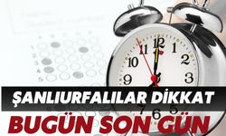 Şanlıurfalılar Elinizi Çabuk Tutun: Bugün Son Gün