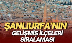 Şanlıurfa’nın Gelişmiş İlçeleri Sıralaması Belirlendi