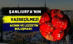 Şanlıurfa'nın Vazgeçilmezi: Acının Ve Lezzetin Buluşması!