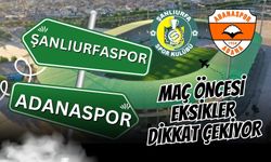 Şanlıurfaspor- Adanaspor Maçı Öncesi Eksikler Dikkat Çekiyor