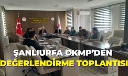 Şanlıurfa DKMP’den Değerlendirme Toplantısı