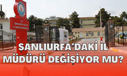 Şanlıurfa’daki İl Müdürü Değişiyor Mu?