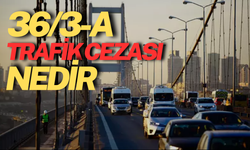 36/3-A Trafik Cezası Nedir