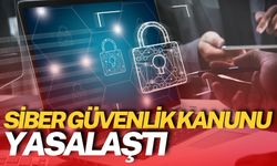 Siber Güvenlik Kanunu Yasalaştı