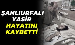 Siyasiler Devreye Girmişti: Şanlıurfalı Yasir Hayatını Kaybetti