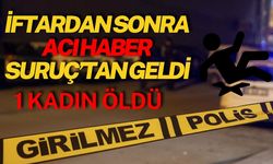 İftardan Sonra Acı Haber Suruç’tan Geldi: 1 Kadın Öldü