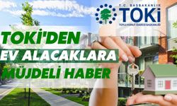 TOKİ'den Ev Alacaklara Müjdeli Haber