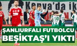 Şanlıurfalı Futbolcu Beşiktaş’ı Yıktı