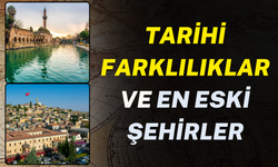 Şanlıurfa ve Gaziantep: Tarihi Farklılıklar ve En Eski Şehirler Listesi