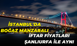 İstanbul'da Boğaz Manzaralı İftar Fiyatı Şanlıurfa İle Aynı