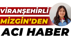 Viranşehir’de 10. Sınıf Öğrencisi Mizgin Kaynup’tan Acı Haber