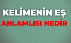 Kelimenin Eş Anlamlısı Nedir