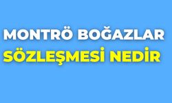 Montrö Boğazlar Sözleşmesi Nedir