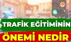 Trafik Eğitiminin Önemi Nedir