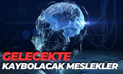 Yapay Zeka İle Gelecekte Kaybolacak Meslekler Belli Oldu!
