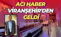 Acı Haber Viranşehir'den Geldi: 1 Kişi Hayatını Kaybetti