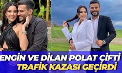 Dilan Polat Ve Engin Polat Trafik Kazası Geçirdi