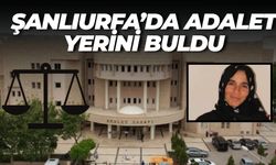 Şanlıurfa’da Adalet Yerini Buldu: Eşini Öldüren Ahmet Özbilge’ye Müebbet