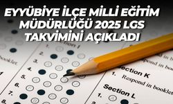 Eyyübiye İlçe Milli Eğitim Müdürlüğü 2025 LGS Takvimini Açıkladı