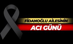 Fidanoğlu Ailesinin Acı Günü