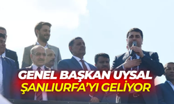 Genel Başkan Uysal Şanlıurfa’yı Geliyor