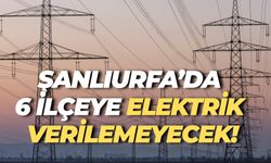 26 Mayıs Pazartesi Şanlıurfa’da 6 İlçeye Elektrik Verilemeyecek! İşte O İlçeler