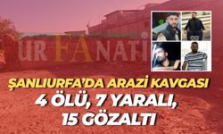 Şanlıurfa’da Kuzenler Arasında Silahlı Kavga: 4 Ölü, 7 Yaralı, 15 Gözaltı