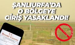 Resmi Gazete 'de Yayımlandı: Şanlıurfa’da O Bölge Yasaklı Alan İlan Edildi!