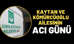 Şanlıurfa’da Kaytan Ve Kömürcüoğlu Ailesinin Acı Günü