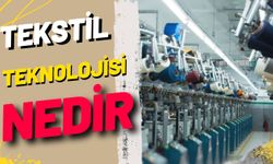 Tekstil Teknolojisi Nedir