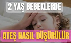 2 Yaş Bebeklerde Ateş Nasıl Düşürülür