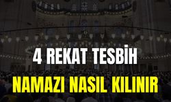4 Rekat Tesbih Namazı Nasıl Kılınır