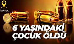 Şanlıurfa Suruç’ta 6 Yaşındaki Çocuk Maganda Kurşunuyla Öldü