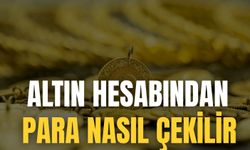 Altın Hesabından Para Nasıl Çekilir