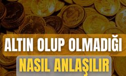 Altın Olup Olmadığı Nasıl Anlaşılır