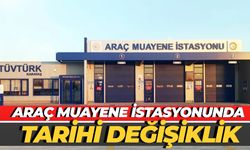 Araç Muayene İstasyonunda Tarihi Değişiklik
