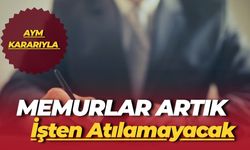 AYM Kararıyla Memurlara Güvence: Memurlar Artık Bu Gerekçeyle İşten Atılamayacak