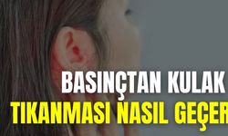 Basınçtan Kulak Tıkanması Nasıl Geçer