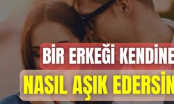 Bir Erkeği Kendine Nasıl Aşık Edersin